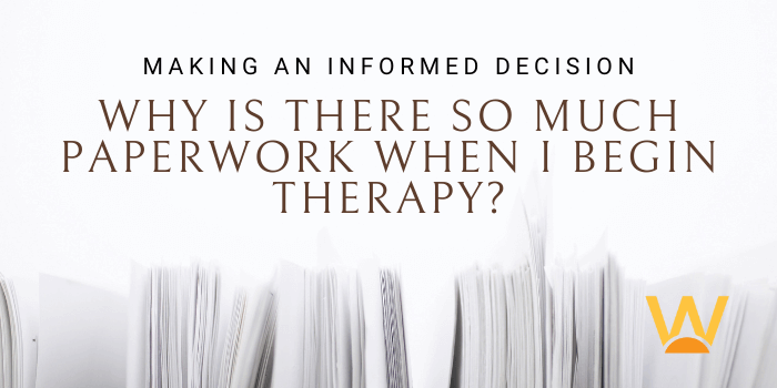 Make an informed decision: why is there so much paperwork when I begin therapy?