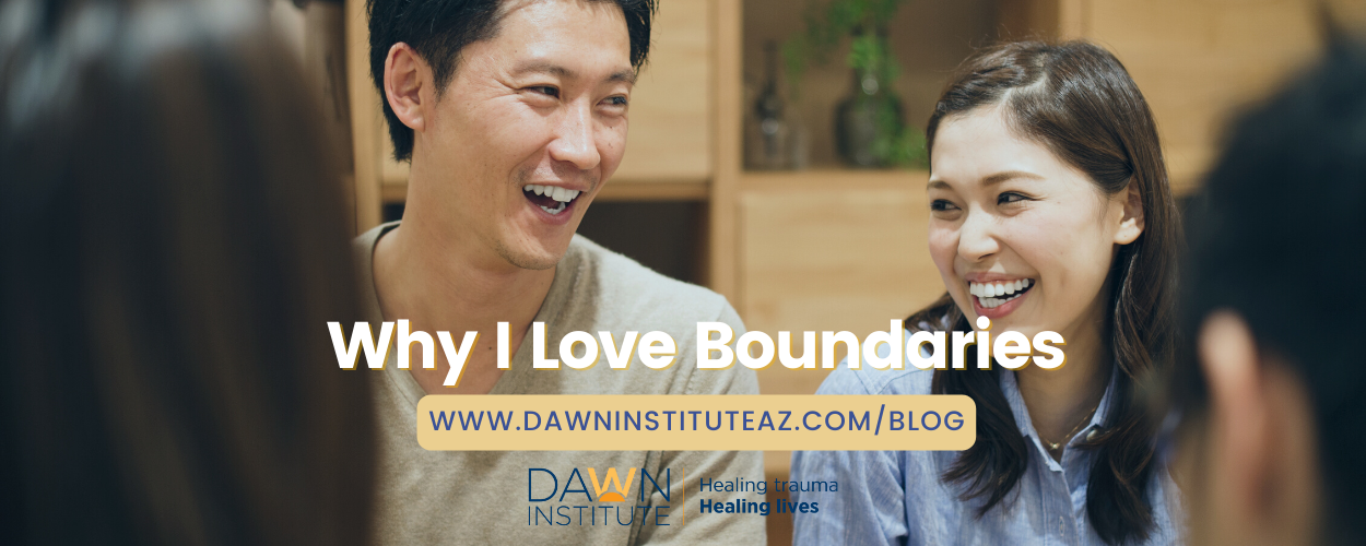 text reads "Why I love boundaries" and "dawninstituteaz.com/blog" over a picture of a couple laughing over dinner