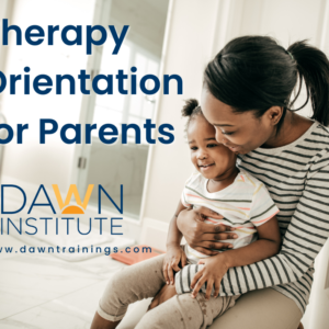 A mom holds her daughter next to text that reads "therapy orientation for parents dawntrainings.com"