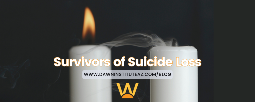Image shows two candles, one still burning and one blown out behind text that reads "survivors of suicide loss, dawninstituteaz .com slash blog"