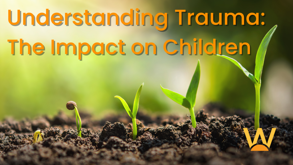 Understanding Trauma: The Impact on Children